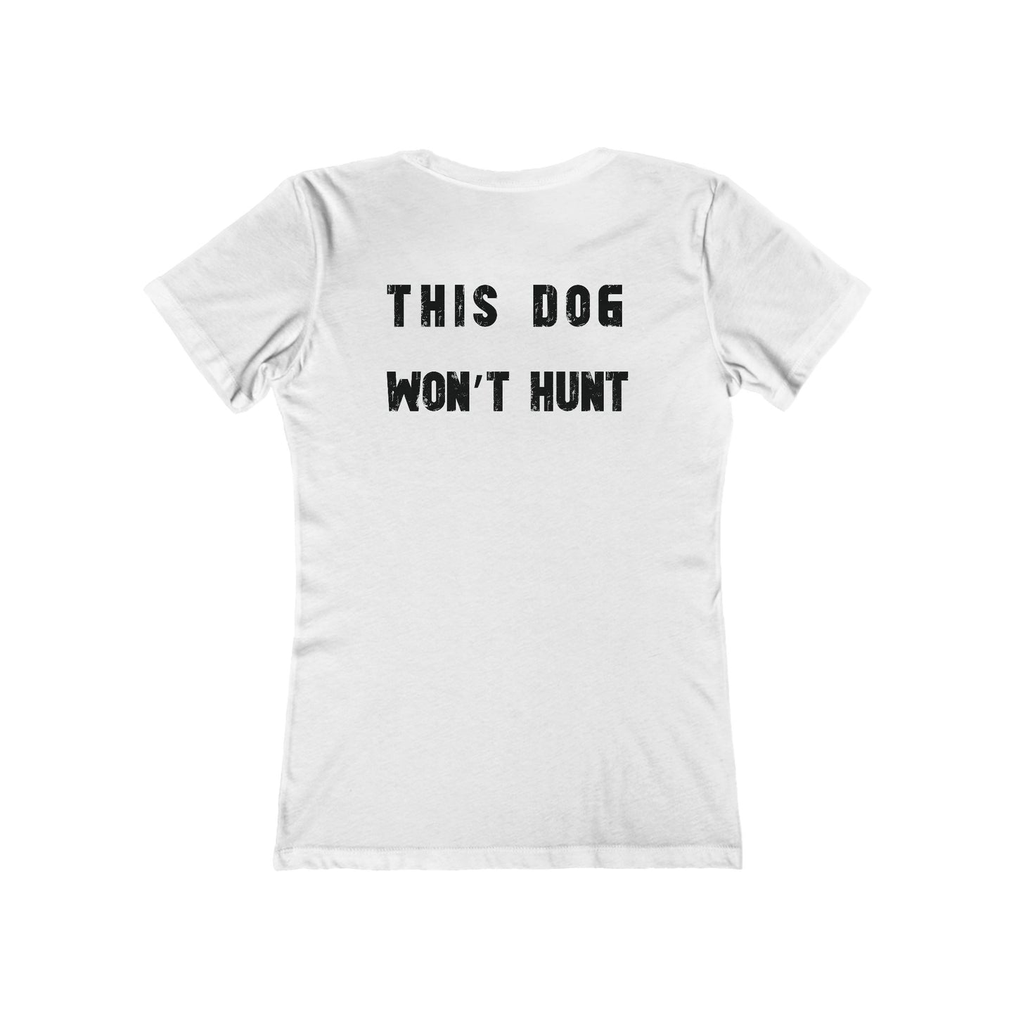 This Dog Won't Hunt, German Shorthair Pointer Funny T-shirt/The Boyfriend Tee for Women