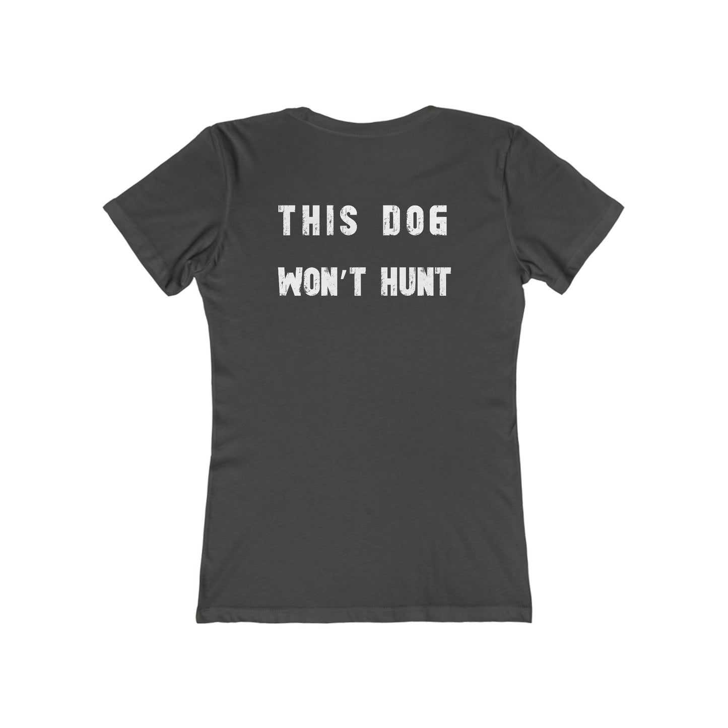 This Dog Won't Hunt, German Shorthair Pointer Funny T-shirt/The Boyfriend Tee for Women