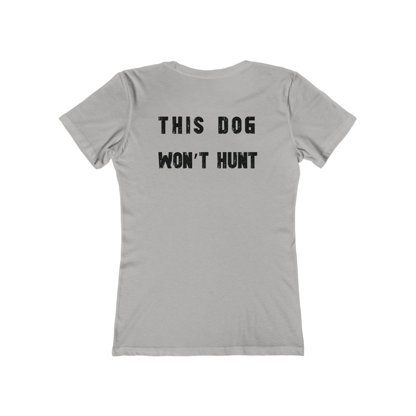 This Dog Won't Hunt, German Shorthair Pointer Funny T-shirt/The Boyfriend Tee for Women