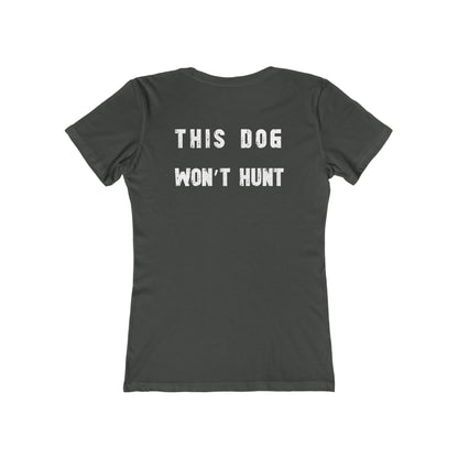 This Dog Won't Hunt, German Shorthair Pointer Funny T-shirt/The Boyfriend Tee for Women
