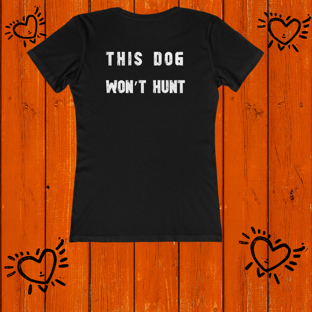 This Dog Won't Hunt, German Shorthair Pointer Funny T-shirt/The Boyfriend Tee for Women